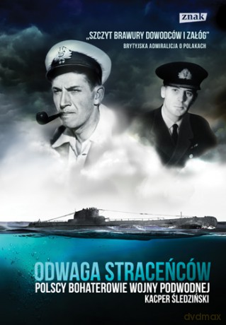 Odwaga Straceńców Polscy Bohaterowie Wojny Podwodnej - Kacper Śledziński [KSIĄŻKA]