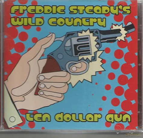 Freddie Steadys Wild Country: Ten Dollar Gun [CD]