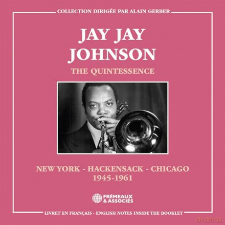 Jay Jay Johnson: The Quintessence. New York - Hackensack - Chicago 1945-1961 [2CD]