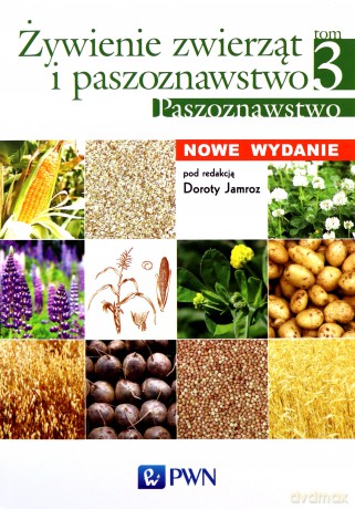 Paszoznawstwo Żywienie Zwierząt i Paszoznawstwo Tom 3 Nowe Wydanie [KSIĄŻKA]