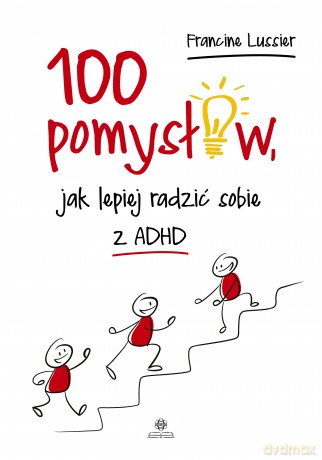 100 pomysłów jak lepiej radzić sobie z ADHD - Francine Lussier [KSIĄŻKA]