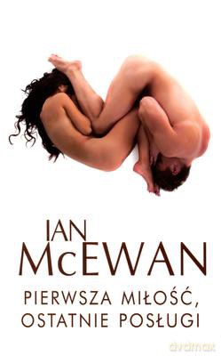 Pierwsza Miłość, Ostatnie Posługi - Ian Mcewan [KSIĄŻKA]