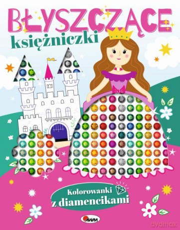 Błyszczące księżniczki. Kolorowanki z diamencikami [KSIĄŻKA]