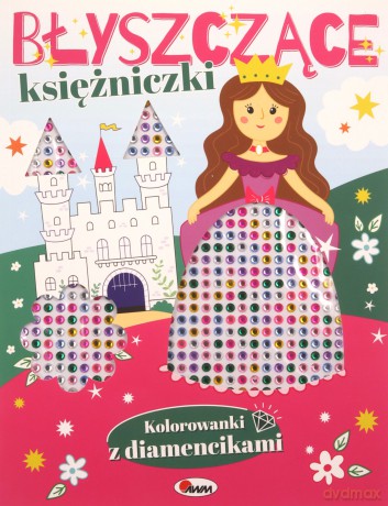 Błyszczące księżniczki. Kolorowanki z diamencikami [KSIĄŻKA]