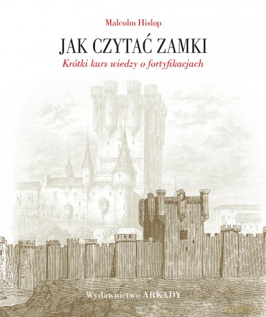 Jak czytać zamki. Krótki kurs wiedzy o fortyfikacjach - Malcolm Hislop [KSIĄŻKA]