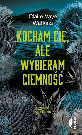 Kocham cię, ale wybieram ciemność - Claire Vaye Watkins [KSIĄŻKA]