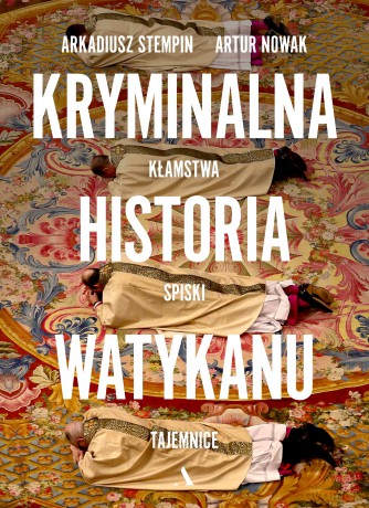 Kryminalna historia Watykanu - Artur Nowak, Arkadiusz Stempin [KSIĄŻKA]