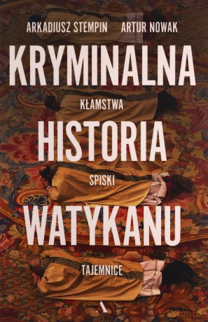 Kryminalna historia Watykanu - Artur Nowak, Arkadiusz Stempin [KSIĄŻKA]