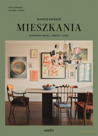 Mieszkania warszawskie. Biografie miejsc, rzeczy i ludzi - Piotr Korduba, Jarosław Trybuś [KSIĄŻKA]