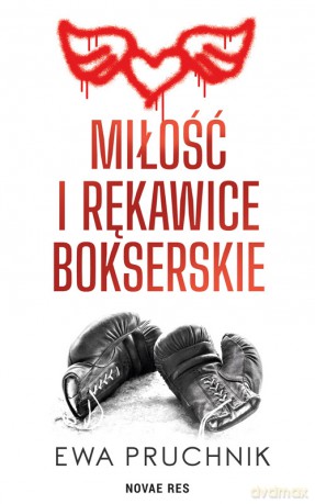 Miłość i rękawice bokserskie - Ewa Pruchnik [KSIĄŻKA]