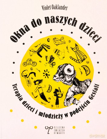 Okna do naszych dzieci. Terapia dzieci i młodzieży w podejściu Gestalt - Violet Oaklander [KSIĄŻKA]