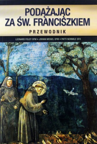 Podążając Za Św. Franciszkiem - Leonard Foley, Jovian Weigel, Ptti Normile [KSIĄŻKA]