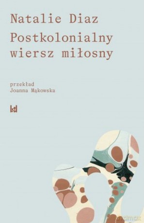 Postkolonialny wiersz miłosny - Natalie Diaz [KSIĄŻKA]