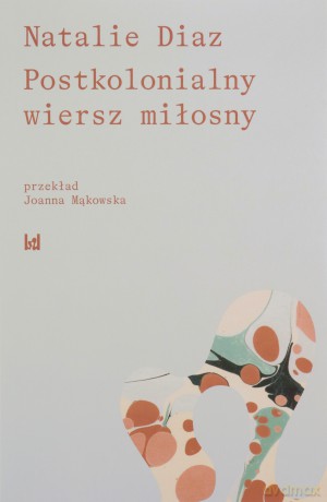 Postkolonialny wiersz miłosny - Natalie Diaz [KSIĄŻKA]