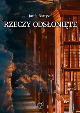 Rzeczy odsłonięte - Jacek Bartyzel [KSIĄŻKA]