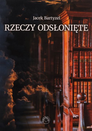 Rzeczy odsłonięte - Jacek Bartyzel [KSIĄŻKA]