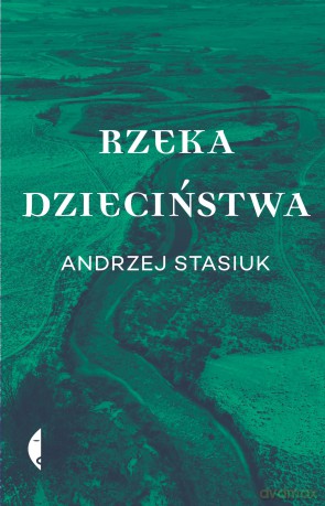 Rzeka dzieciństwa - Andrzej Stasiuk [KSIĄŻKA]