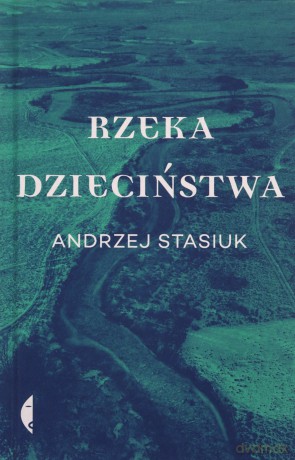 Rzeka dzieciństwa - Andrzej Stasiuk [KSIĄŻKA]