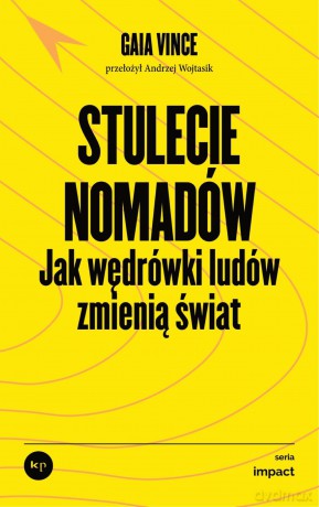 Stulecie nomadów. Jak wędrówki ludów zmienią świat - Gaia Vince [KSIĄŻKA]
