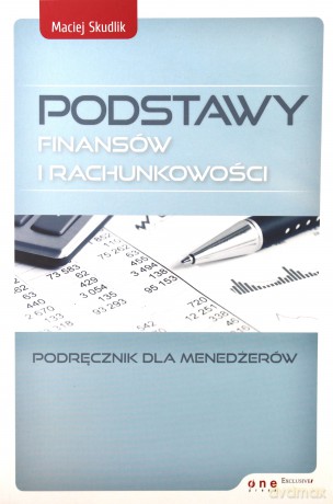 Podstawy Finansów i Rachunkowości - Maciej Skudlik [KSIĄŻKA]