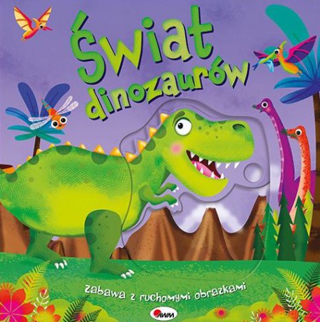 Świat dinozaurów. Zabawa z ruchomymi obrazkami [KSIĄŻKA]