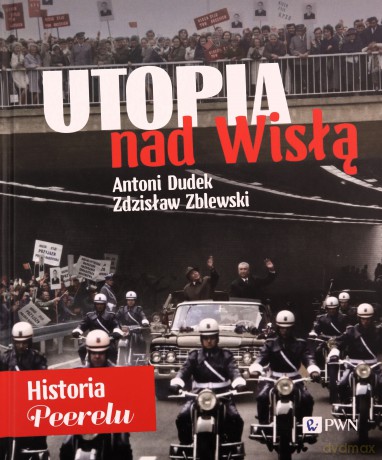 Utopia nad Wisłą. Historia Peerelu wyd. specjalne - Antoni Dudek, Zdzisław Zblewski [KSIĄŻKA]