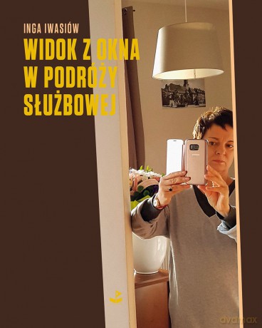 Widok z okna w podróży służbowej - Inga Iwasiów [KSIĄŻKA]
