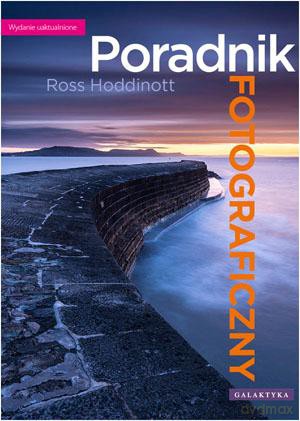 Poradnik Fotograficzny Wyd. 2013 - Ross Hoddinott [KSIĄŻKA]