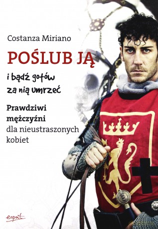 Poślub Ją i Bądź Gotów Za Nią Umrzeć - Constanza Miriano [KSIĄŻKA]