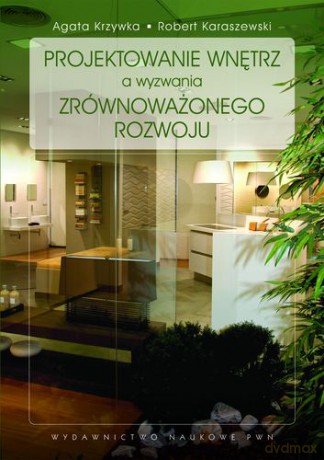 Projektowanie Wnętrz A Wyzwania Zrównoważonego Rozwoju - Krzywka Agata, Karaszewski Robert [KSIĄŻKA]
