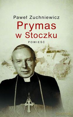 Prymas w Stoczku - Paweł Zuchniewicz [KSIĄŻKA]
