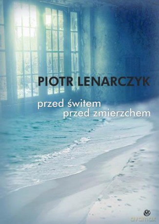 Przed Świtem Przed Zmierzchem - Piotr Lenarczyk [KSIĄŻKA]