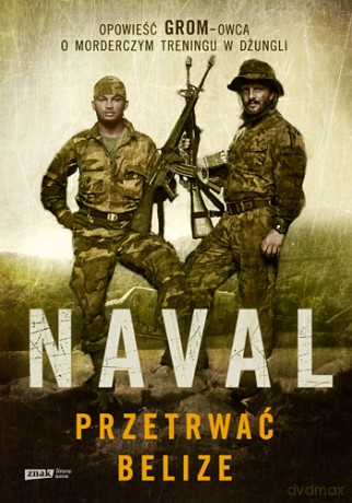 Przetrwać Belize Opowieść Grom-Owca O Morderczym Treningu w Dżungli - Naval [KSIĄŻKA]