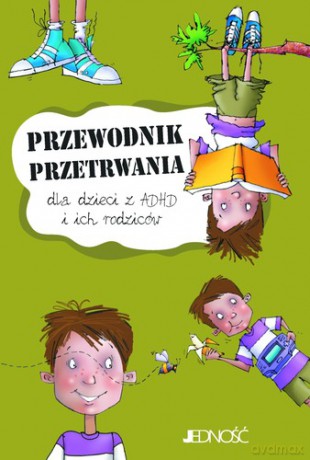 Przewodnik Przetrwania Dla Dzieci z Adhd i Ich Rodziców - John F. Taylor [KSIĄŻKA]