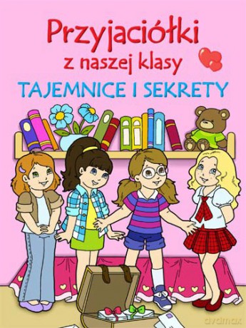Przyjaciółki z Naszej Klasy Tajemnice i Sekrety [KSIĄŻKA]