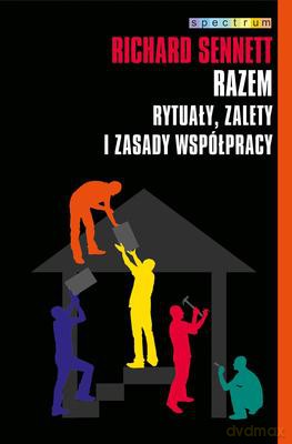 Razem Rytuały Zalety i Zasady Współpracy - Richard Sennett [KSIĄŻKA]