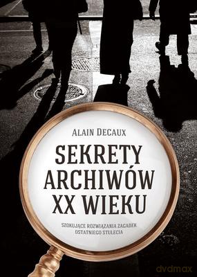 Sekrety Archiwów XX Wieku - Alain Decaux [KSIĄŻKA]