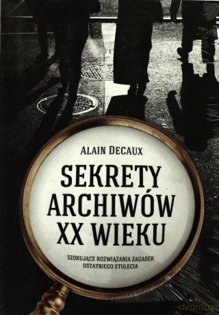 Sekrety Archiwów XX Wieku - Alain Decaux [KSIĄŻKA]