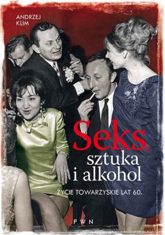 Seks Sztuka i Alkohol Życie Towarzyskie Lat 60 - Andrzej Klim [KSIĄŻKA]