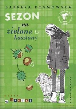 Sezon Na Zielone Kasztany - Barbara Kosmowska [KSIĄŻKA]