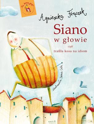 Siano w Głowie Czyli Trafiła Kosa Na Idiom Wyd.II - Agnieszka Frączek [KSIĄŻKA]