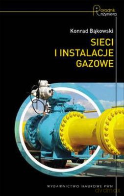 Sieci i Instalacje Gazowe - Konrad Bąkowski [KSIĄŻKA]