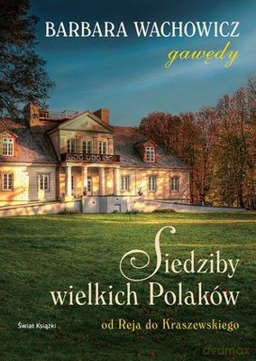 Siedziby Wielkich Polaków - Barbara Wachowicz [KSIĄŻKA]