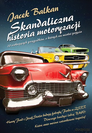 Skandaliczna Historia Motoryzacji - Jacek Balkan [KSIĄŻKA]