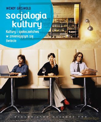 Socjologia Kultury Kultury i Społeczeństwa w Zmieniającym Się Świecie - Griswold Wendy [KSIĄŻKA]