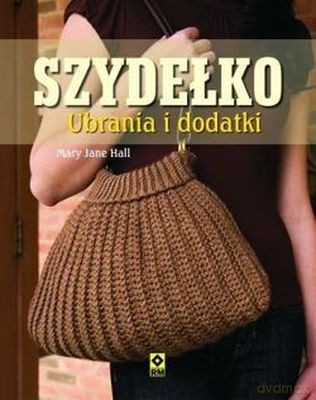 Szydełko Ubrania i Dodatki - Mary Jane Hall [KSIĄŻKA]