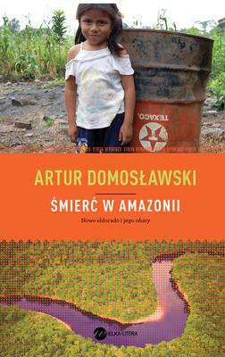 Śmierć w Amazonii Nowe Eldorado i Jego Ofiary - Artur Domosławski [KSIĄŻKA]