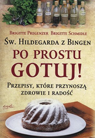 w.Hildegarda z Bingen Po Prostu Gotuj - Brigitte Pregenzer,Brigitte Schmidle [KSIĄŻKA]