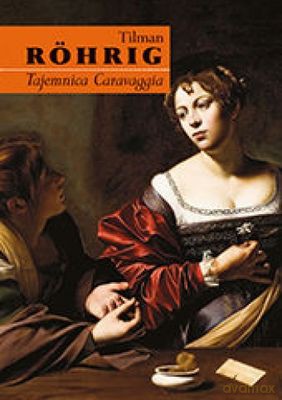 Tajemnica Caravaggia - Tilman Rohrig [KSIĄŻKA]