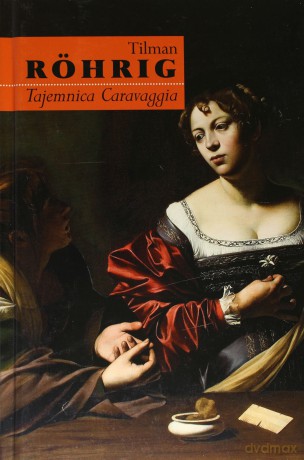 Tajemnica Caravaggia - Tilman Rohrig [KSIĄŻKA]